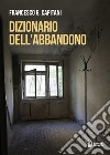 Dizionario dell'abbandono libro