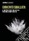 Gioventù sballata. La doppia vita dei ragazzi bene tra droga e fiumi di alcol libro