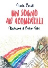 Un sogno ad acquerelli libro di Cecchi Ilaria