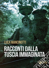 Racconti dalla Tuscia immaginata libro