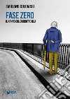 Fase Zero. Il nanno col giubbotto blu libro