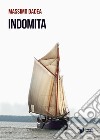 Indomita libro di Dadea Massimo