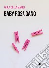 Baby rosa gang libro di Della Mariga Paola