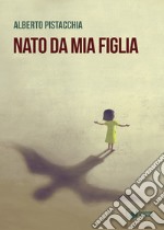 Nato da mia figlia libro