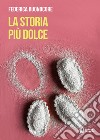 La storia più dolce libro di Buonocore Federica