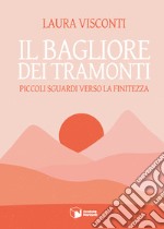 Il bagliore dei tramonti. Piccoli sguardi verso la finitezza