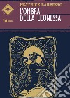 L'ombra della leonessa libro di Barbiero Beatrice