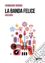 La banda felice. Racconti libro