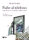 Fiabe al telefono. Diario di un narratore nei giorni del lockdown libro di Nicolino Alberto