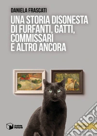 Una storia disonesta di furfanti, gatti, commissari e altro ancora libro