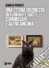 Una storia disonesta di furfanti, gatti, commissari e altro ancora libro di Frascati Daniela