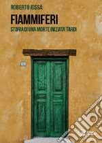 Fiammiferi. Storia di una morte iniziata tardi libro