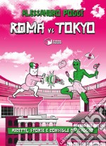 Roma VS Tokyo. Ricette, storie e consigli di viaggio libro usato