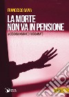 La morte non va in pensione. La seconda indagine di Rocco Amato libro di Sapia Francesco