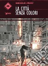 La città senza colori libro