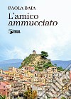 L'amico «ammucciato» libro di Baia Paola