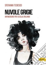 Nuvole grigie. Un'indagine per Cecilia Orlandi libro