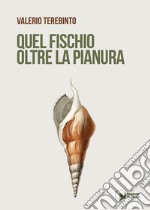 Quel fischio oltre la pianura