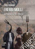 I rebbi molli. Ricettario musicale per l'apocalisse libro