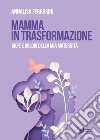 Mamma in trasformazione. Gioie e dolori della mia maternità libro