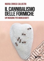 Il cannibalismo delle formiche. Un'indagine per Marco Boffi