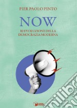 Now. Ri-evoluzione della democrazia moderna libro