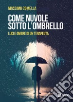 Come nuvole sotto l'ombrello. Luci e ombre di un terapeuta libro