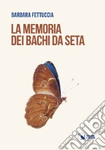 La memoria dei bachi da seta libro