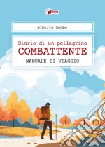 Diario di un pellegrino combattente. Manuale di viaggio libro