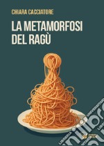 La metamorfosi del ragù