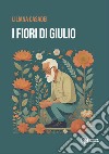 I fiori di Giulio libro di Casadei Liliana