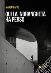Qui la 'Ndrangheta ha perso