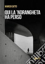 Qui la 'Ndrangheta ha perso