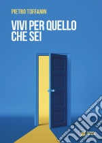 Vivi per quello che sei libro