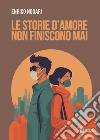 Le storie d'amore non finiscono mai libro di Nodari Enrico