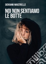 Noi non sentiamo le botte libro