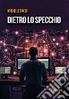 Dietro lo specchio libro di Bacci Michele