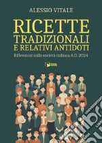 Ricette tradizionali e relativi antidoti. Riflessioni sulla società italiana A.D. 2024 libro