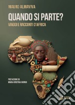 Quando si parte? Viaggi e racconti d'Africa