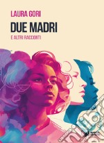 Due madri e altri racconti libro