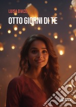 Otto giorni di te