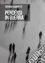 Perdersi in guerra libro