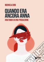 Quando era ancora Anna. Anatomia di una predazione