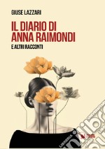 Il diario di Anna Raimondi e altri racconti libro