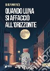 Quando Luna si affacciò all'orizzonte libro di Matinée Giusy