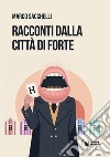 Racconti dalla città di Forte libro