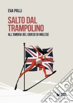 Salto dal trampolino. All'ombra del corso di inglese libro