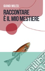 Raccontare è il mio mestiere libro