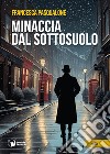 Minaccia dal sottosuolo libro di Pasqualone Francesca