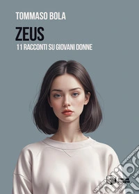Zeus. 11 racconti su giovani donne libro